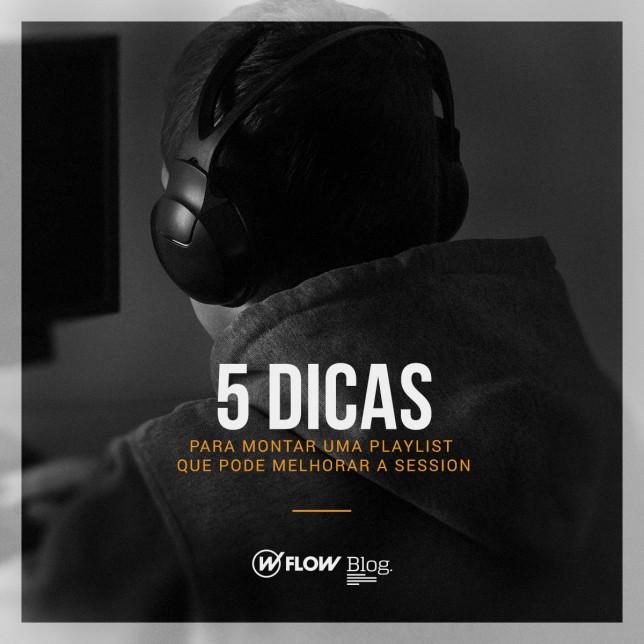 5 dicas para montar uma boa playlist para a session