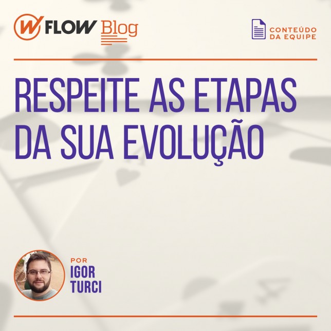 Respeite as etapas de sua evolução