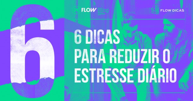 6 dicas para reduzir o estresse diário