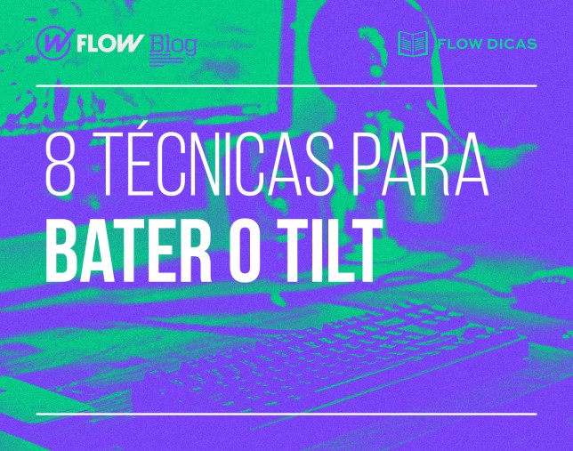 Tiltou? Veja aqui 8 técnicas para bater o tilt