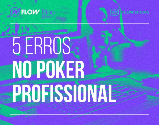 Erros no poker: 5 grandes erros do poker profissional