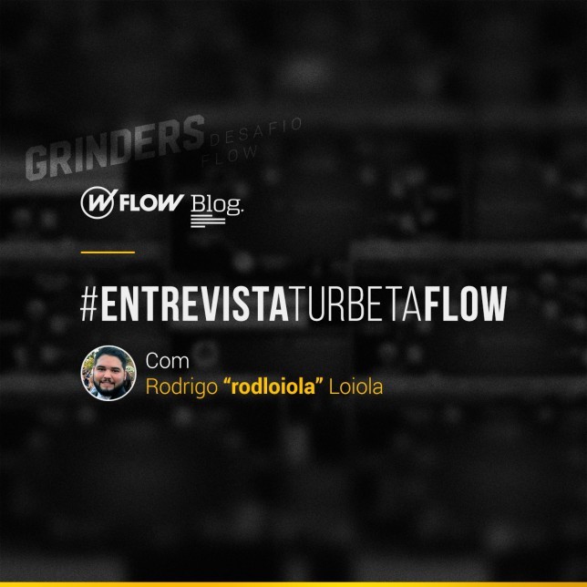 #GRINDERSFLOW — Entrevista com Rodrigo "rodloiola" Loiola