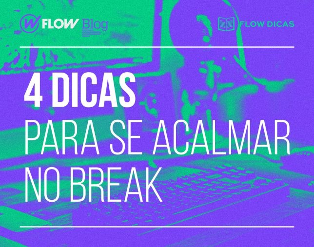 4 dicas para se acalmar no break